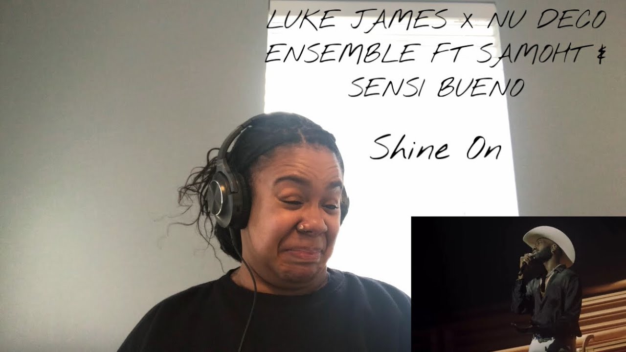 Luke James x Nu Deco  Ensemble ft Samoht & Sensi Bueno - Shine On | REACTION!!!