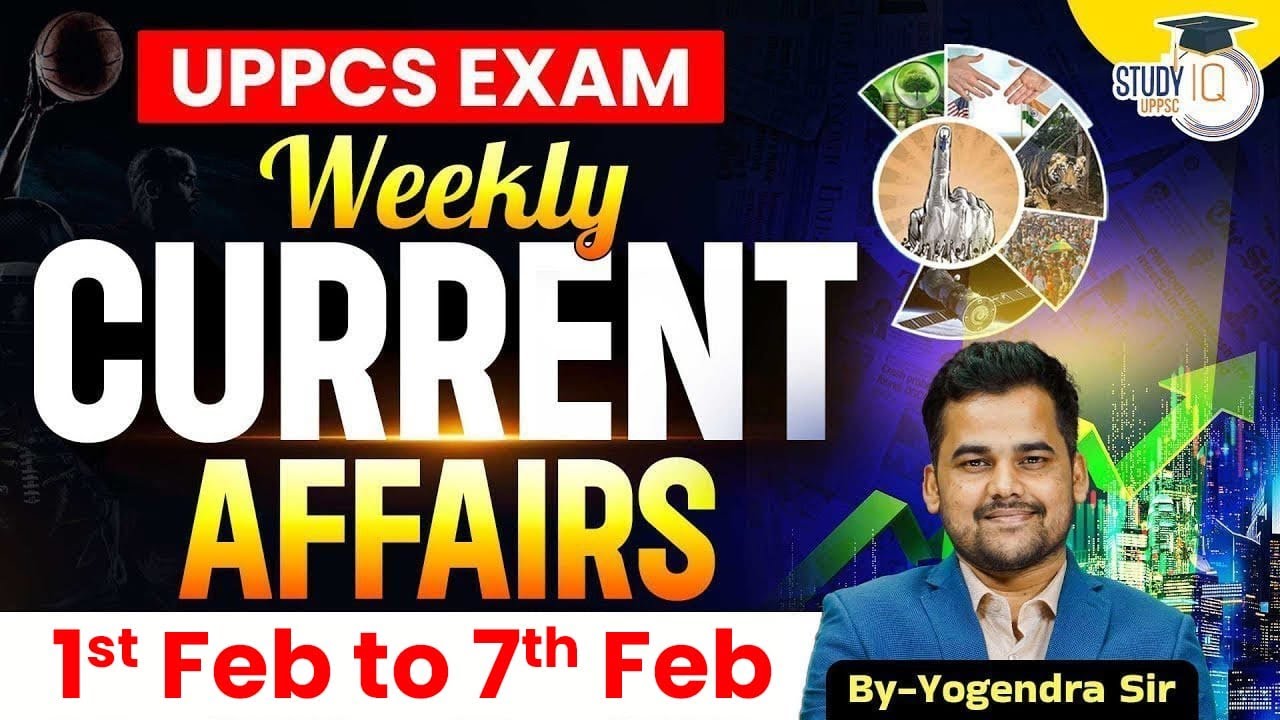 Current Affairs 2026 | Weekly Current Affairs 1st Feb to 7th Feb for UPPCS & RO/ARO | UPPCS StudyIQ