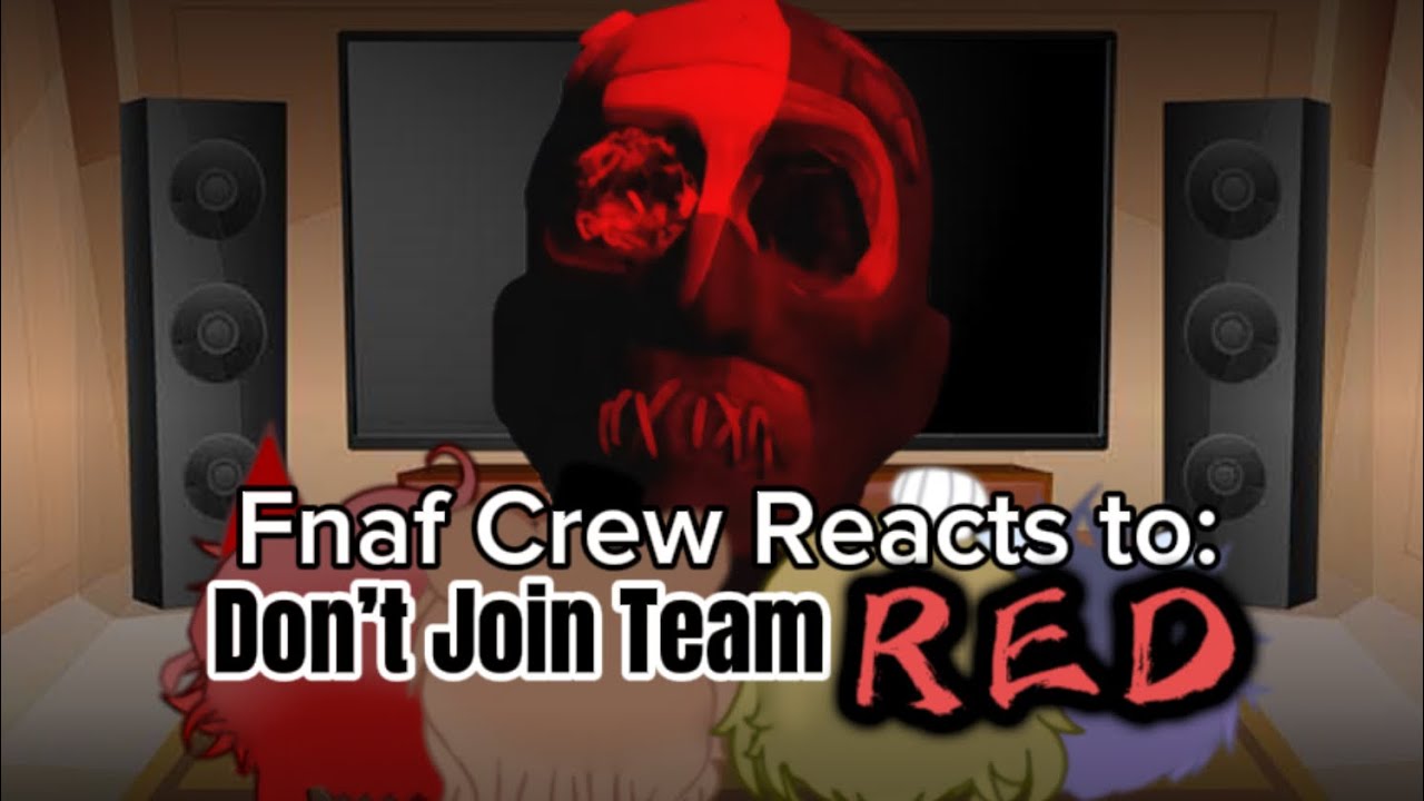 Fnaf Crew Reacts to: Don’t Join Team RED |[Part 2|]