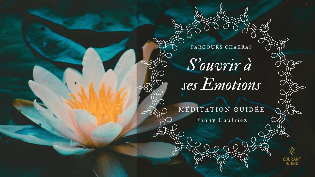S'ouvrir à ses émotions - Méditation courte
