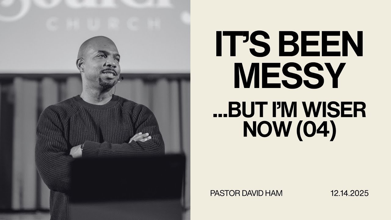 It's Been Messy...But I'm Wiser Now (04) | Pastor David Ham | SoulCry Church