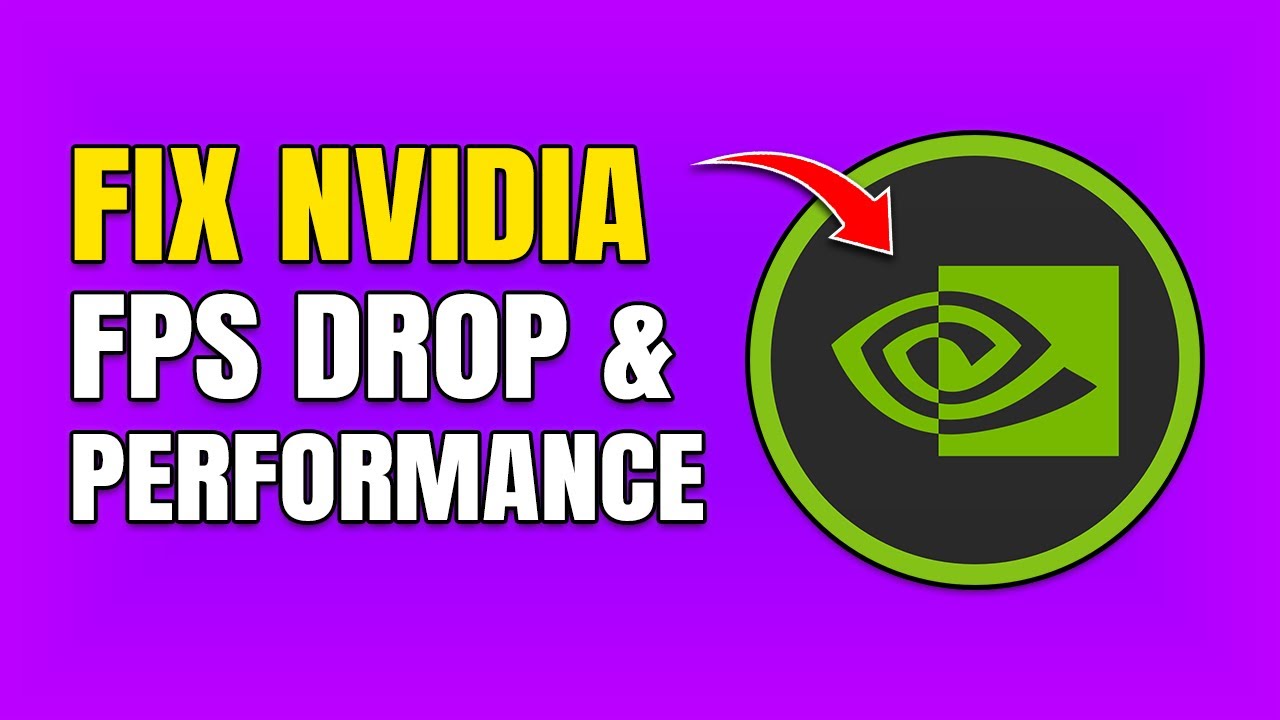 How To Fix NVIDIA FPS Drop & Performance Issues