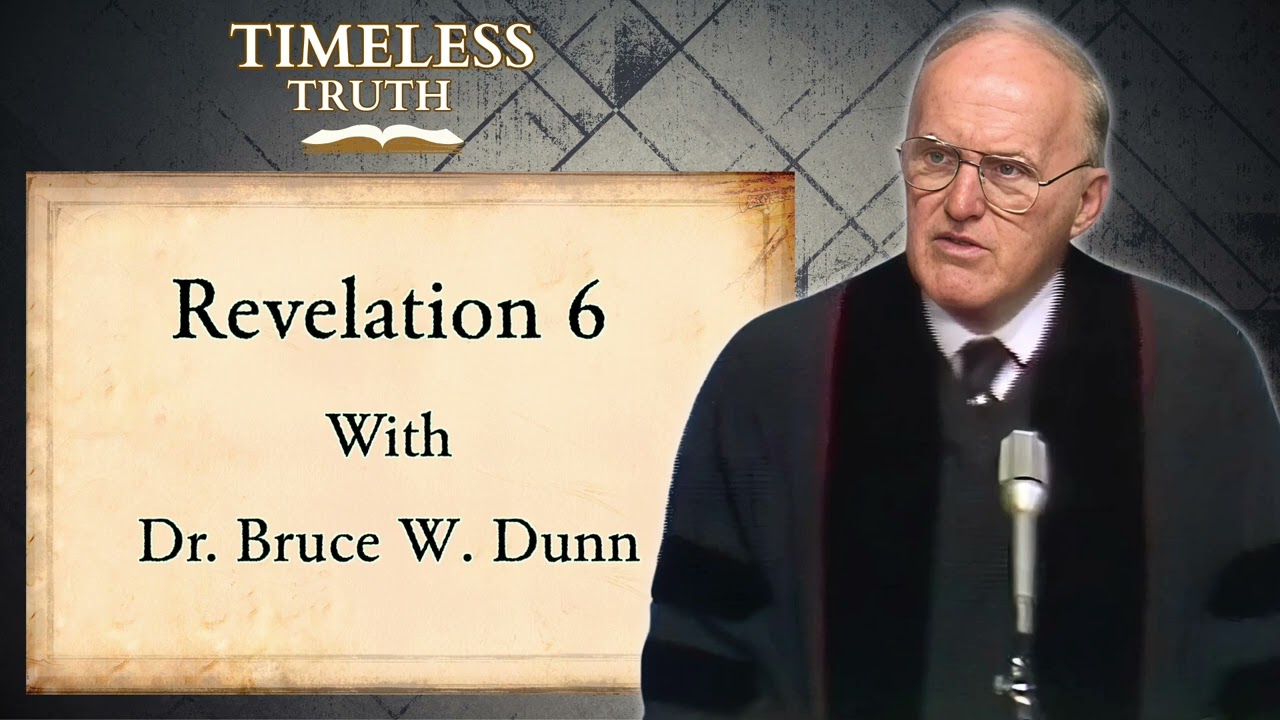 Revelation 6 | Timeless Truth Classic Sermons | Dr Bruce W Dunn