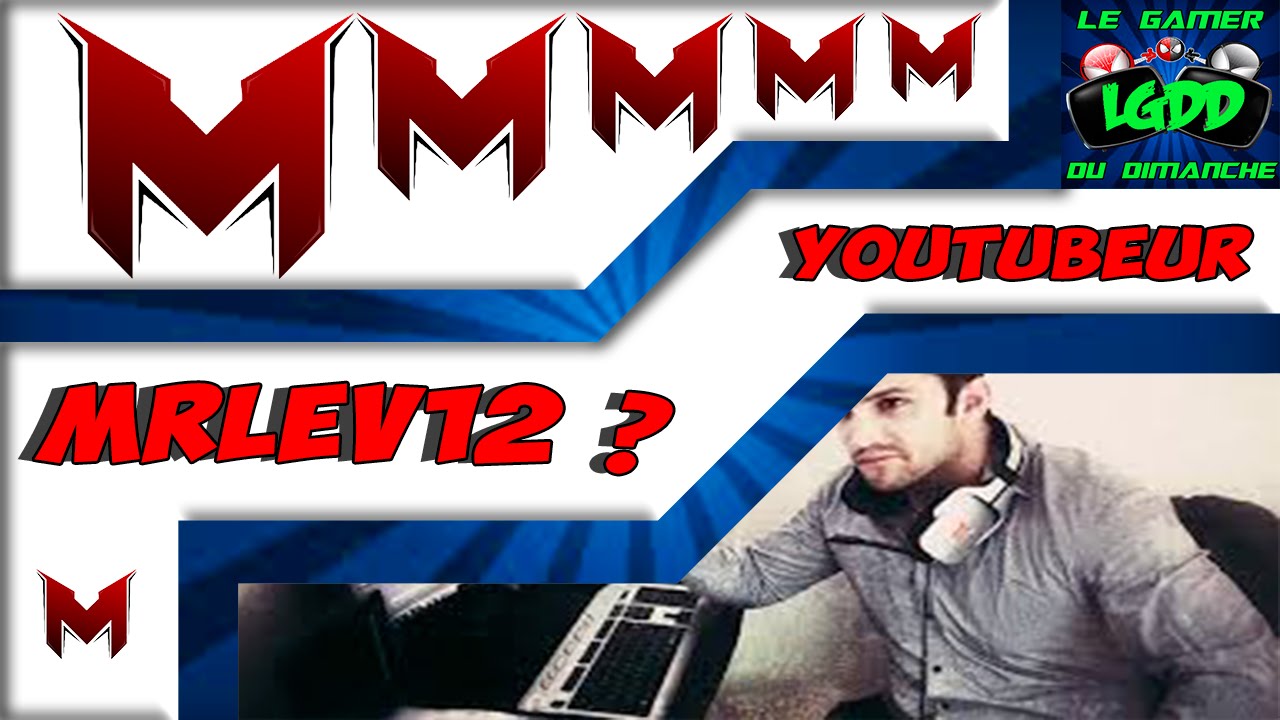 Mrlev12 un YouTubeur incompris!!!