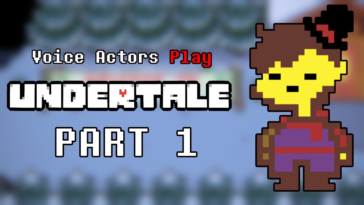 VOICE ACTORS play UNDERTALE [Part 1]
