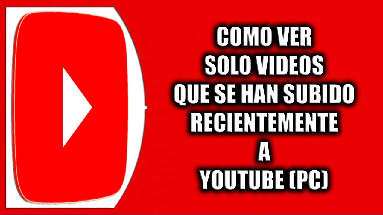 Cómo ver solo videos que se han subido recientemente a YouTube