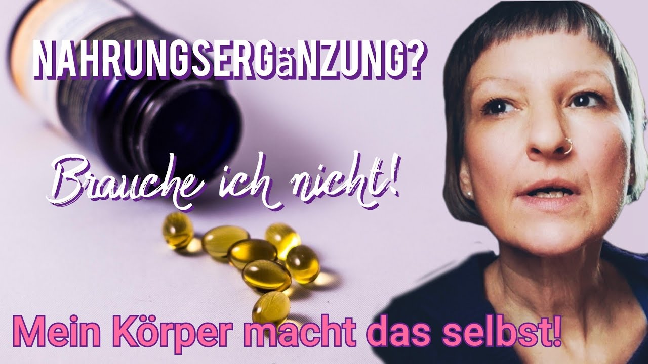 Warum ich keine Nahrungsergänzung brauche! Mein Körper macht das selbst.