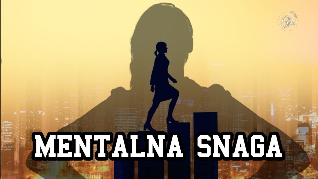 MENTALNA SNAGA (6 NAČINA ZA NAČINA ZA JAČANJE MENTALNE SNAGE)