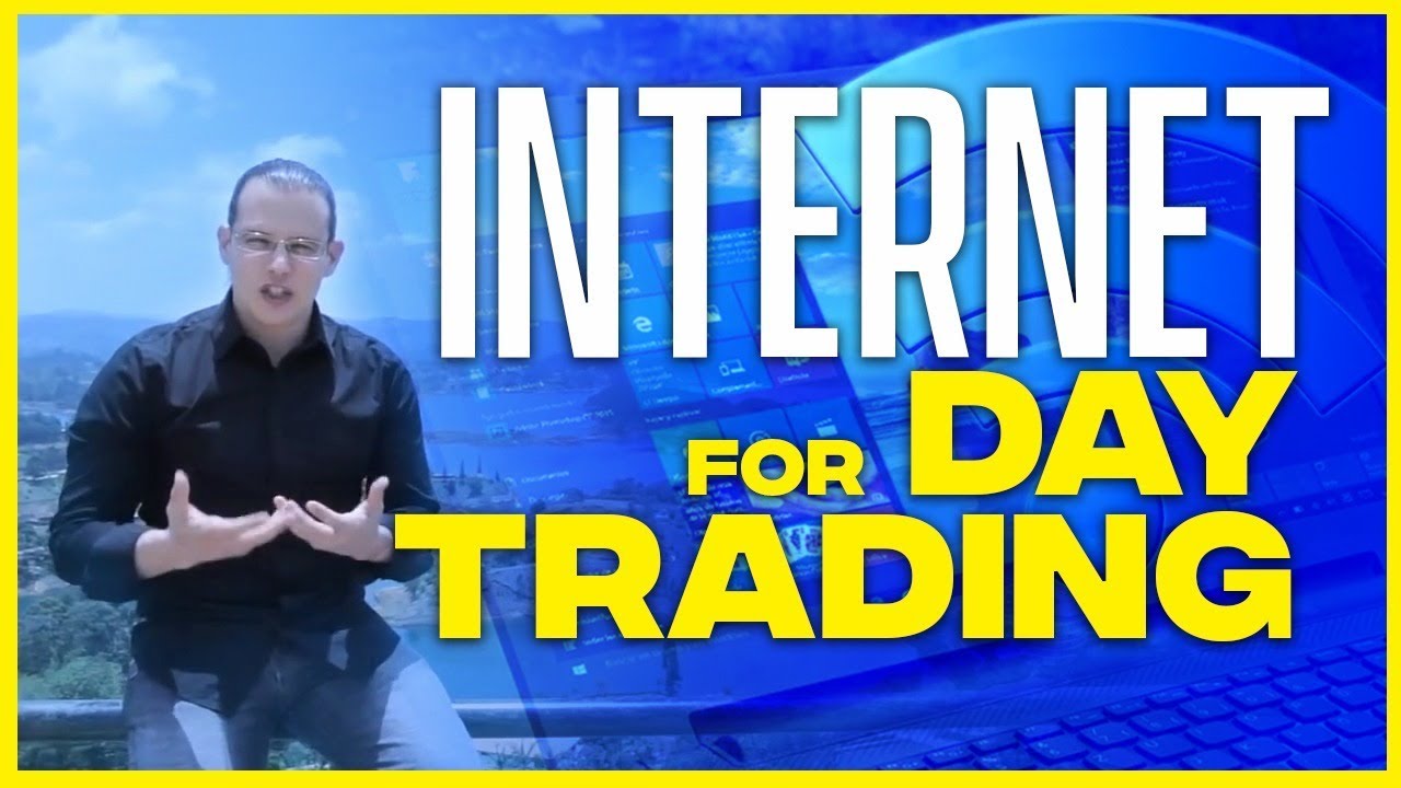 What kind of internet is needed for day trading