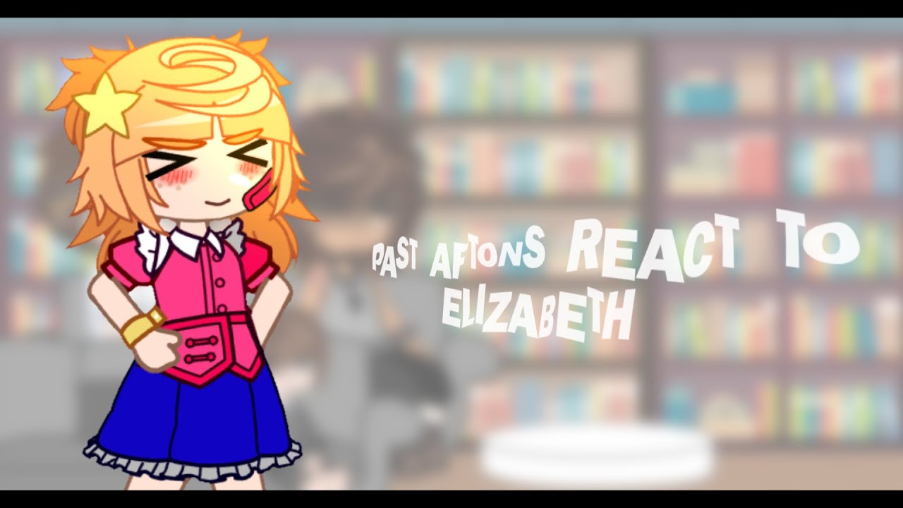 [FNAF] Past Aftons React to Elizabeth | after her death | Afton Family Gacha