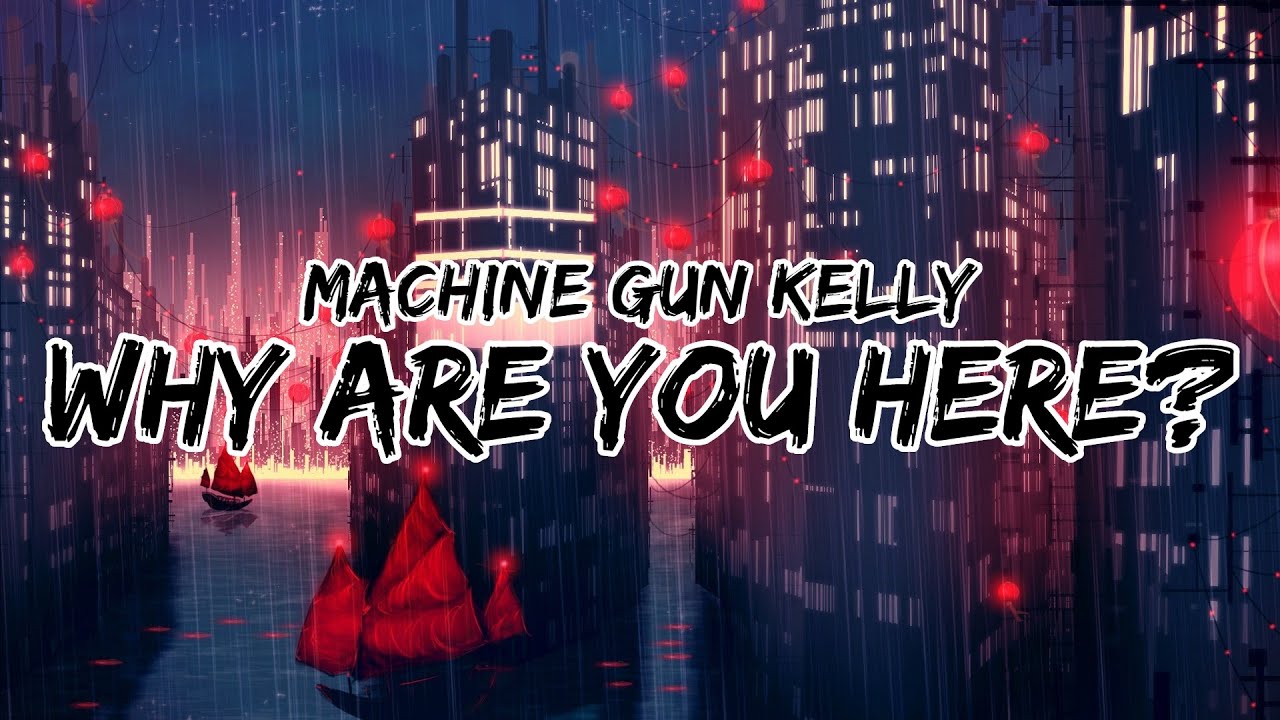 Machine Gun Kelly - why are you here (Clean - Lyrics)