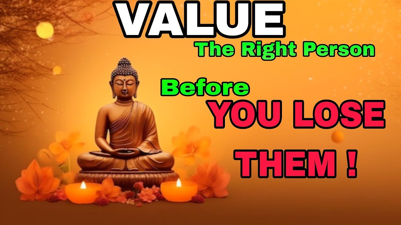 Buddha's Warning : Value the Right Person Before You Lose Them!