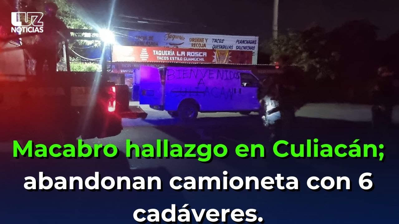 Macabro hallazgo en Culiacán; hallan camioneta con 6 cuerpos