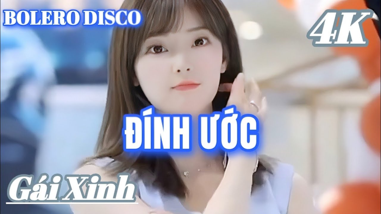 ĐÍNH ƯỚC - BOLERO DISCO GÁI XINH MỚI NHẤT