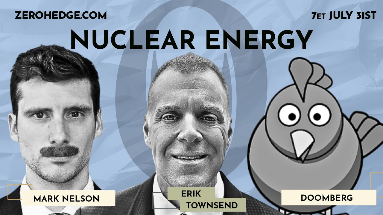 Nuclear Energy Renaissance? Mark Nelson, Doomberg, and Erik Townsend | ZeroHedge Debate