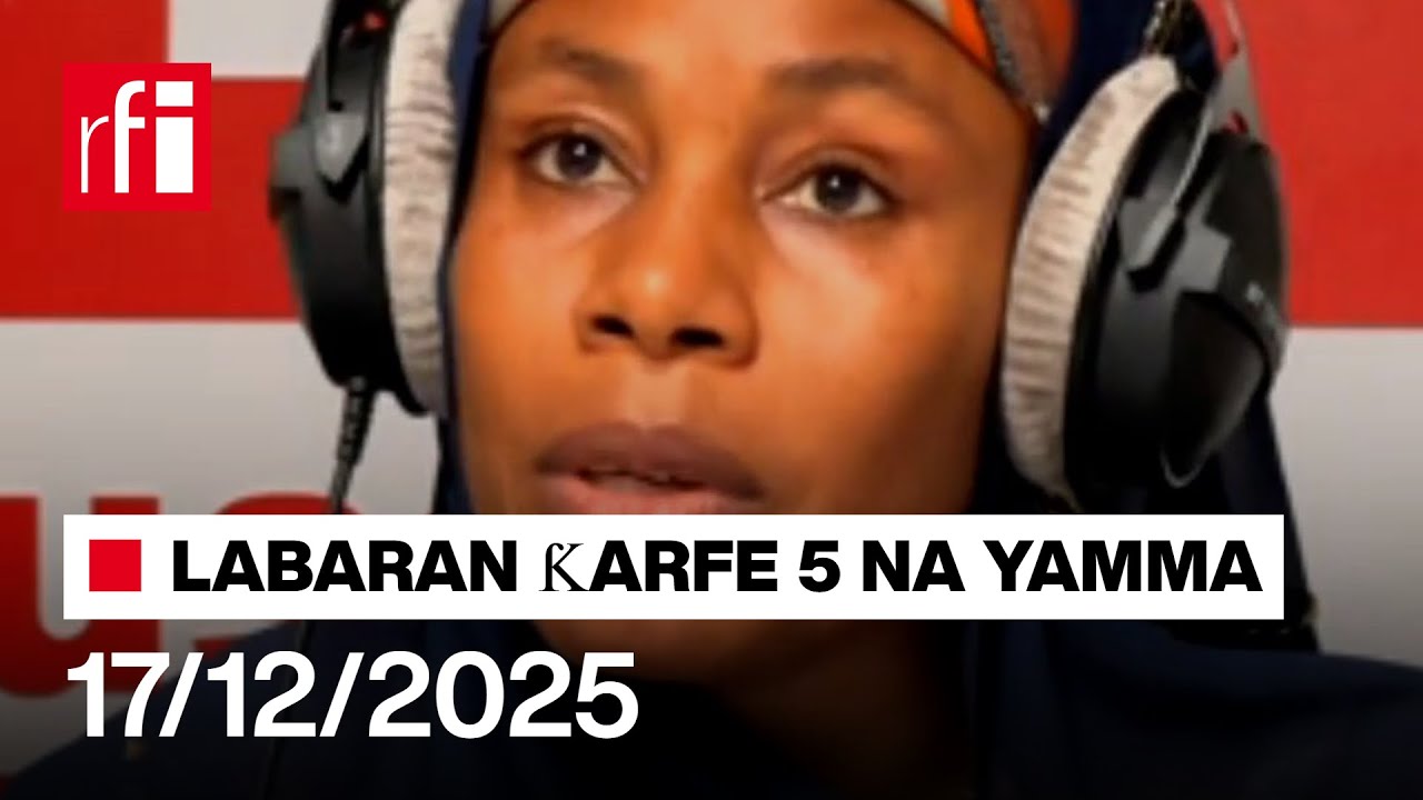 Labaran RFI Hausa na ƙarfe 5 agogon Najeriya 17/12/2025… • RFI Hausa