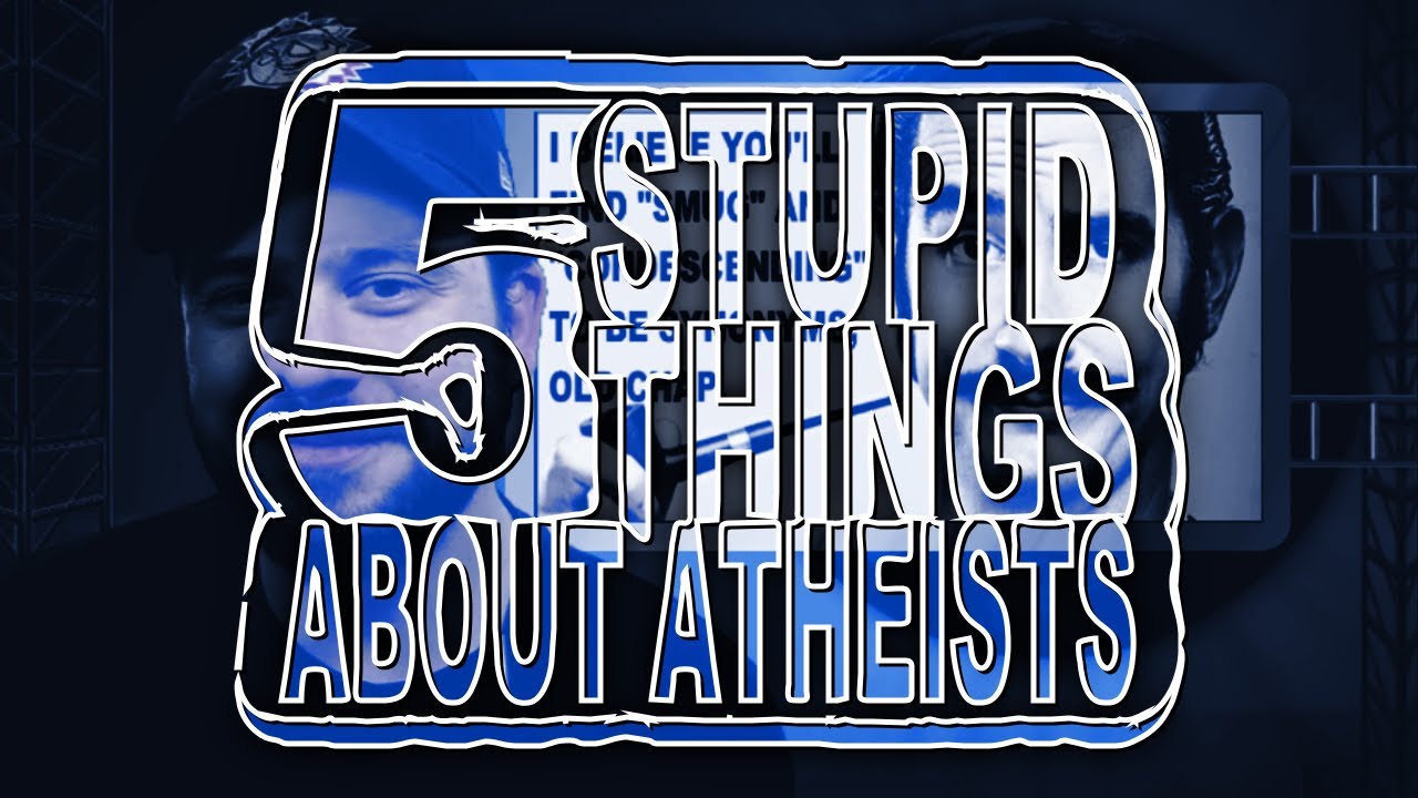 Five Stupid Things About Atheists