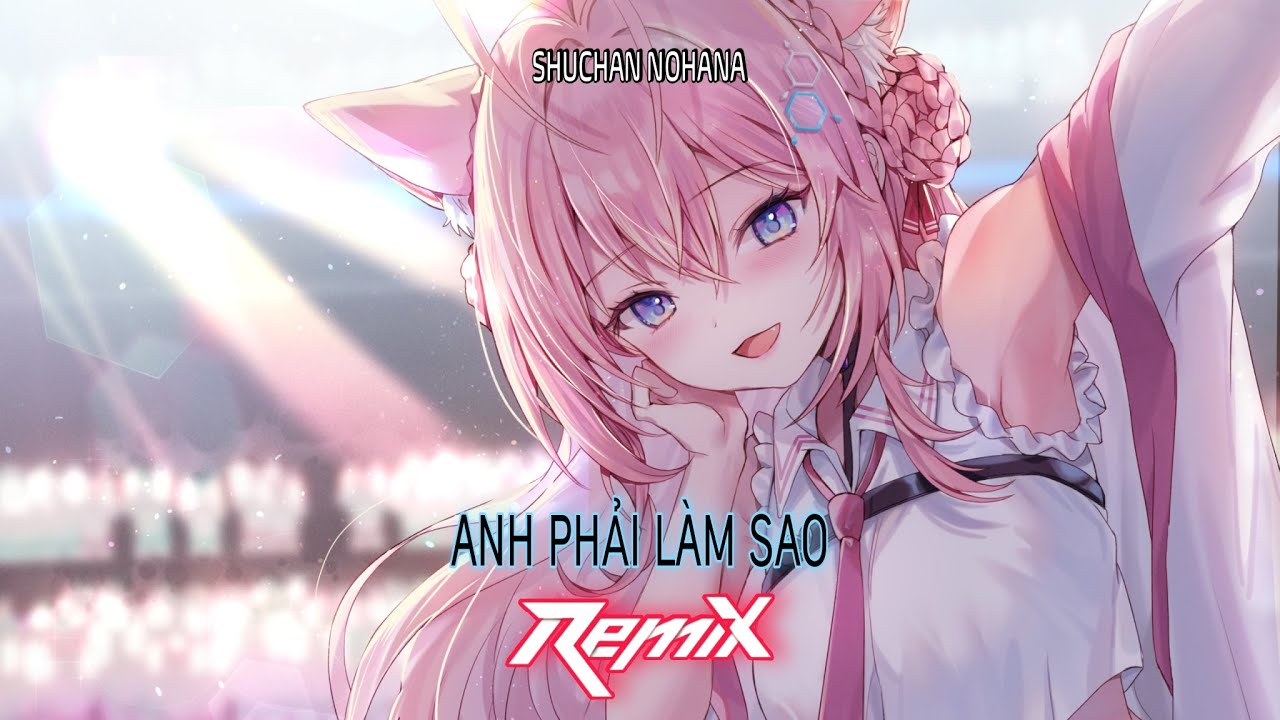 Nightcore - Anh Phải Làm Sao Remix - Khánh Phong ft DJ Hiếu Phan