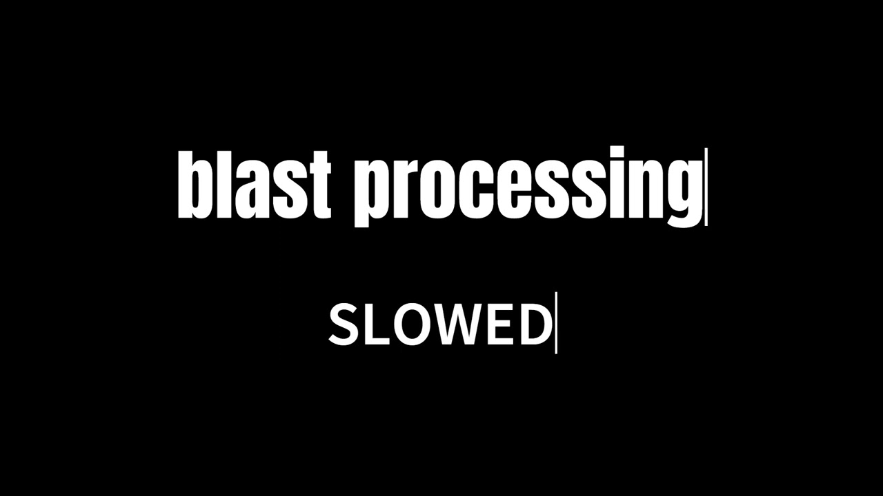 WATERFLAME _ BLAST PROCESSING - FULL SLOWED VERSION