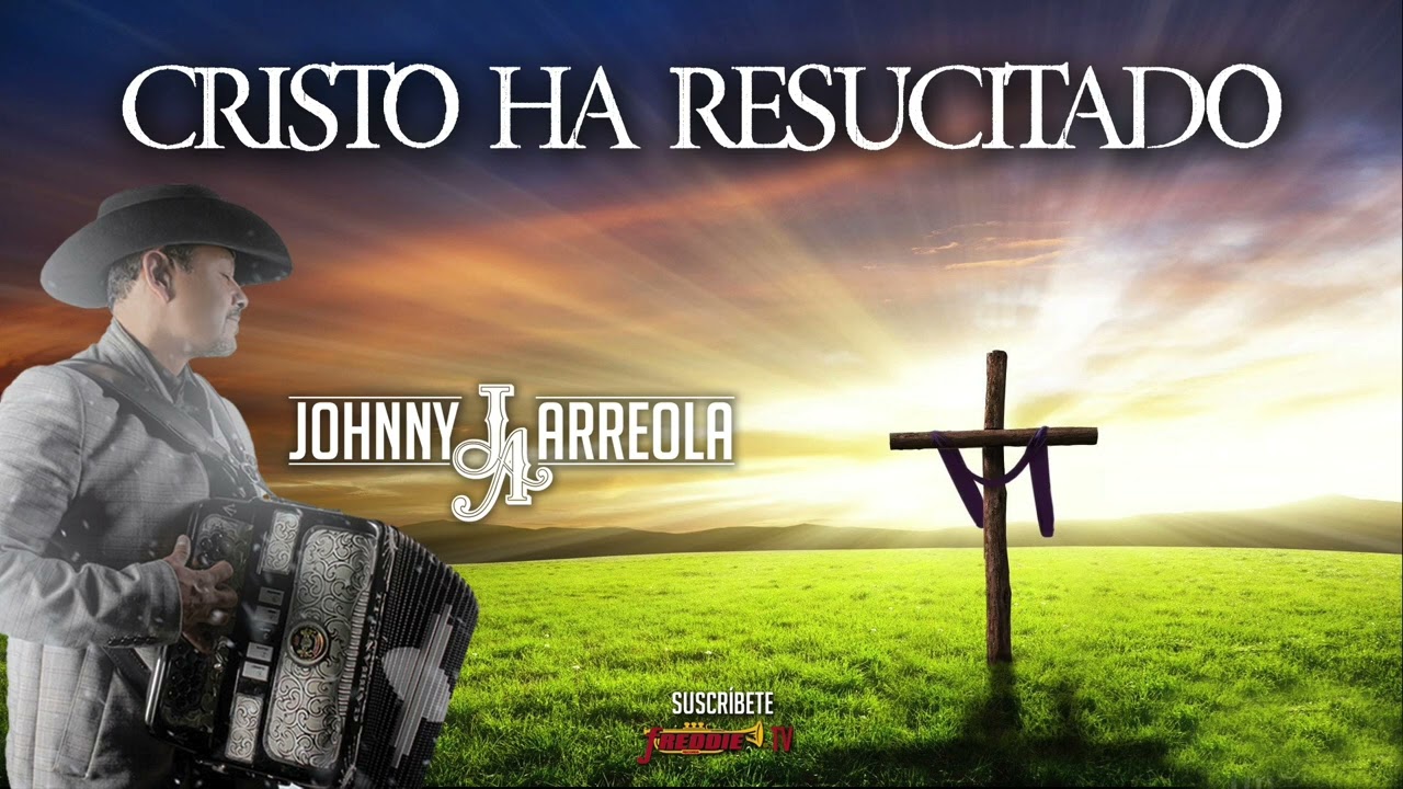 Johnny Arreola - Cristo Ha Resuscitado / Musica Cristiana