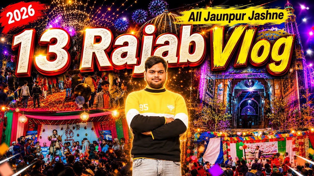 13 Rajab Vlog | All Jaunpur Jashne | 2026-1447 