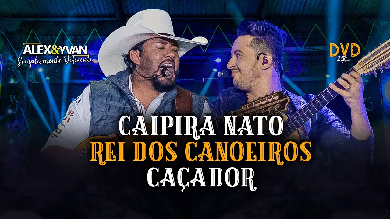 Alex & Yvan - Pot Pourri: CAIPIRA NATO / REI DOS CANOEIROS / CAÇADOR