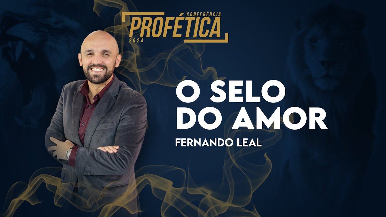 Fernando Leal - O selo do Amor | Confencia Profética -  Domingo - Manhã  19/05/2024