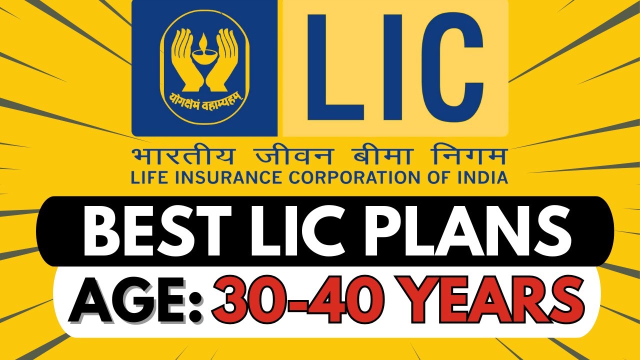 Best LIC Plans for Age 30&ndash;40 Years | Long-Term Security & Growth