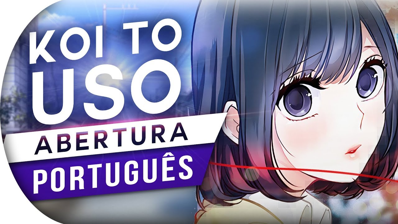 KOI TO USO - ABERTURA (OPENING) KANASHII URESHII (OP EM PORTUGU&Ecirc;S) PT BR