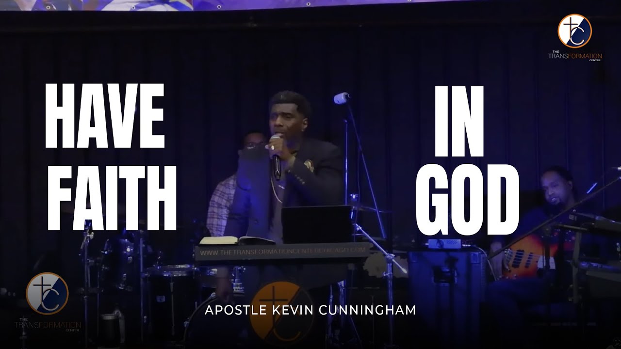 Have Faith In God | Apostle Kevin Cunningham | @thetransformationcenterchicago