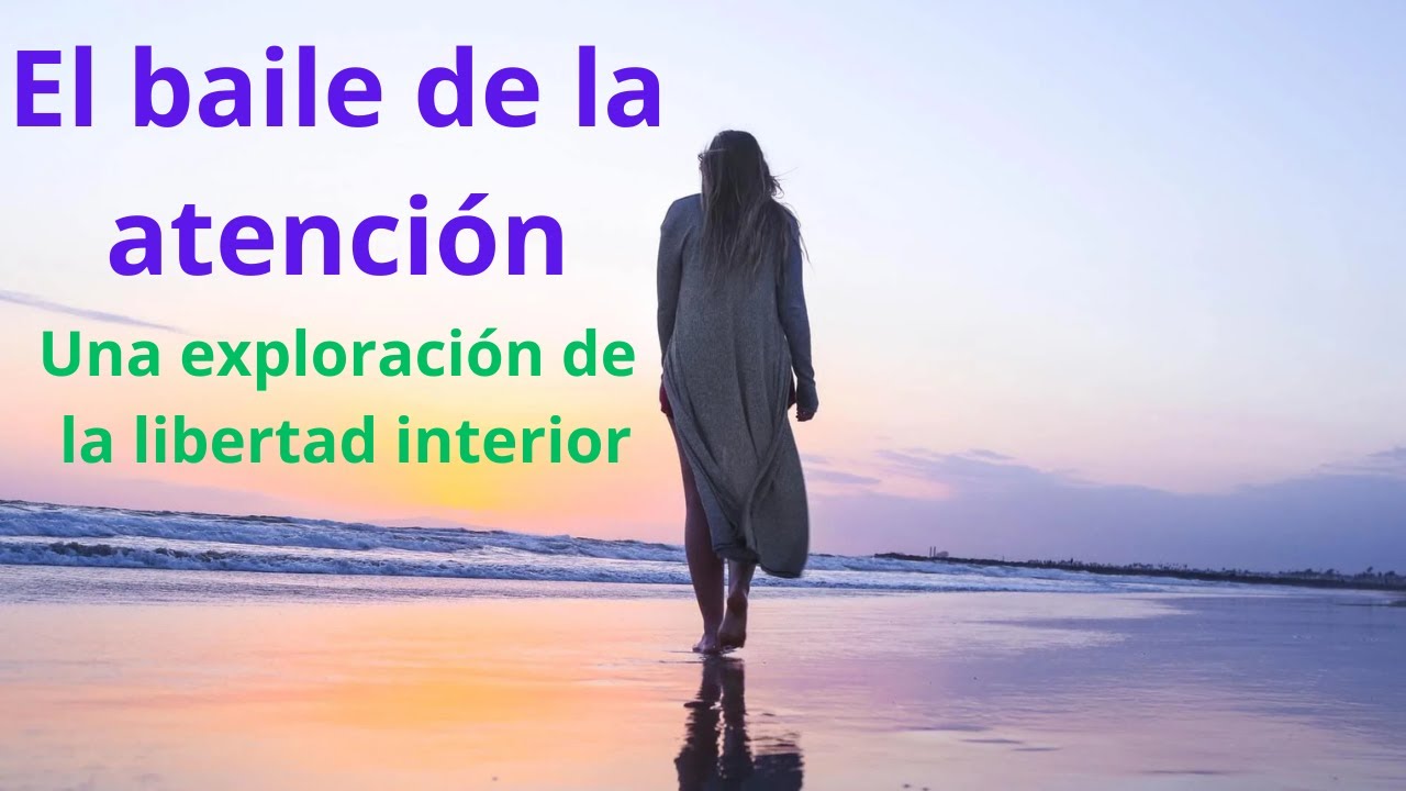 El baile de la atención, una exploración de la libertad interior