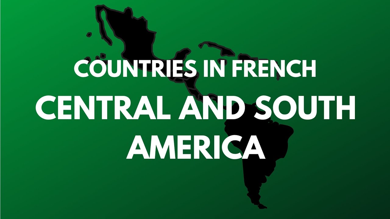 Learn the names of the countries in French: CENTRAL AND SOUTH AMERICA (English to French)