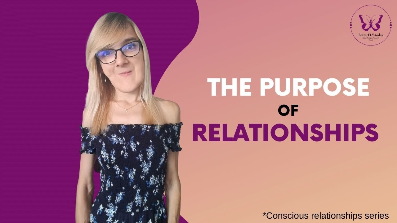CONSCIOUS RELATIONSHIPS: what is the purpose of relations to others?