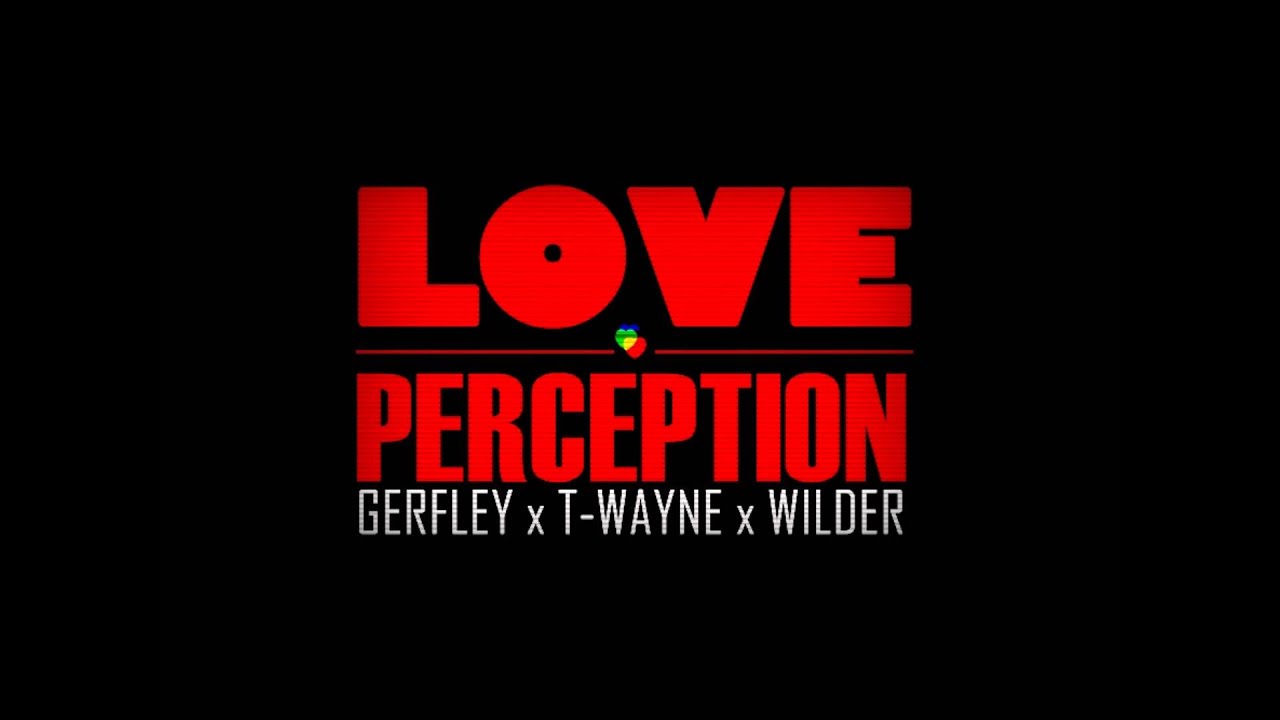 Gerfley Feat Ti Wayne And Wilder -Love Perception-