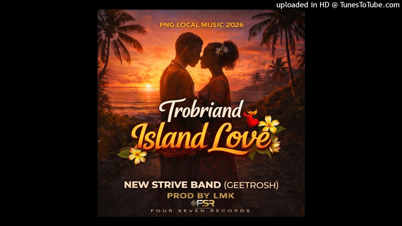 TROBRIAND ISLAND LOVE 2026-New Strive Band[Geetrosh] FSR-prod by LMK