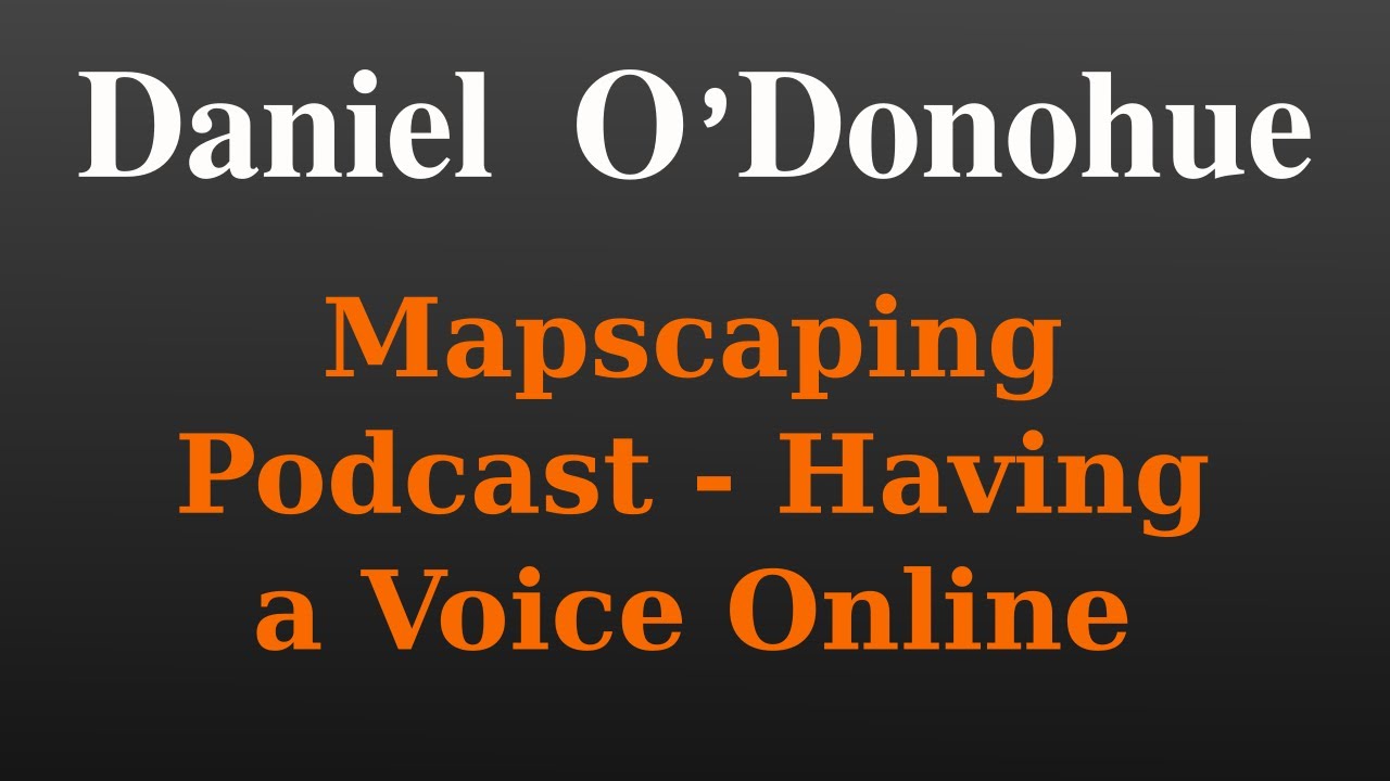 Daniel O'Donohue - Mapscaping & Being a Voice Online - Ep 5