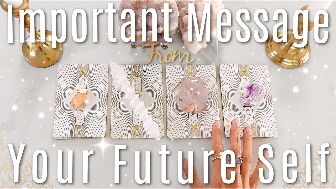Important Message From Your FUTURE Self (PICK A CARD)