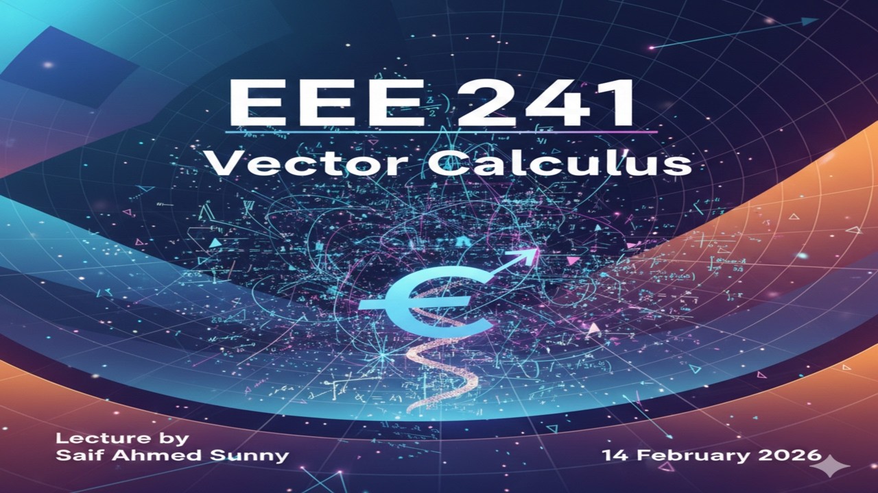EEE 241 | Vector Calculus  | Lecture by Saif Ahmed Sunny | 14 February 2026