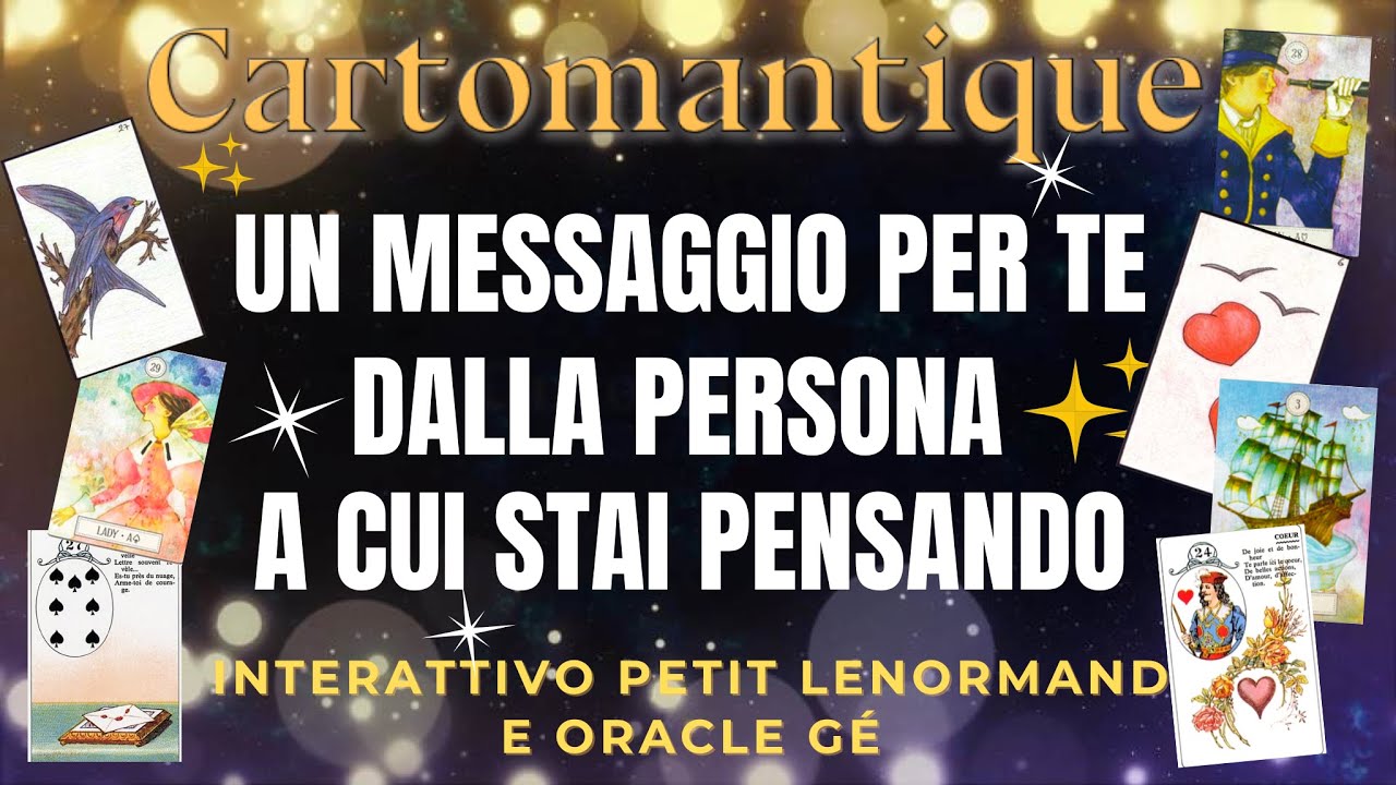 ❤️Ascolta il MESSAGGIO della PERSONA A CUI STAI PENSANDO ❤️Interattivo Lenormand e Oracle Gé