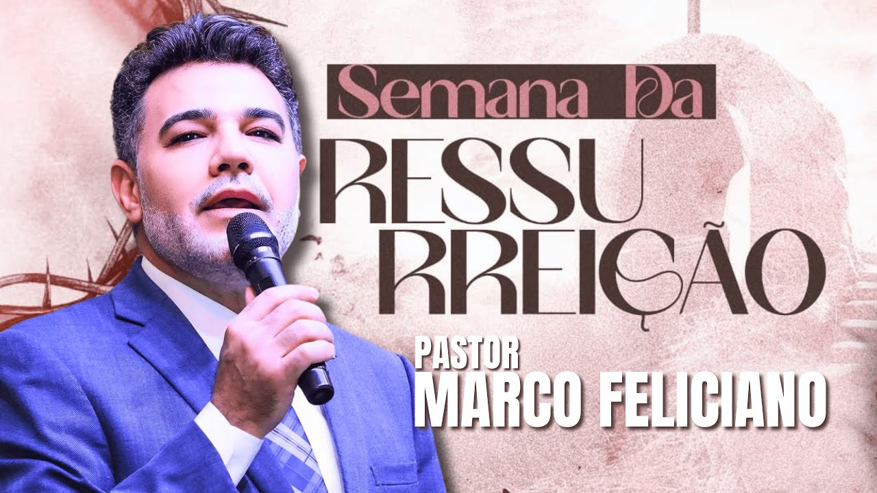 PASTOR MARCO FELICIANO | SEMANA DA RESSURREIÇÃO