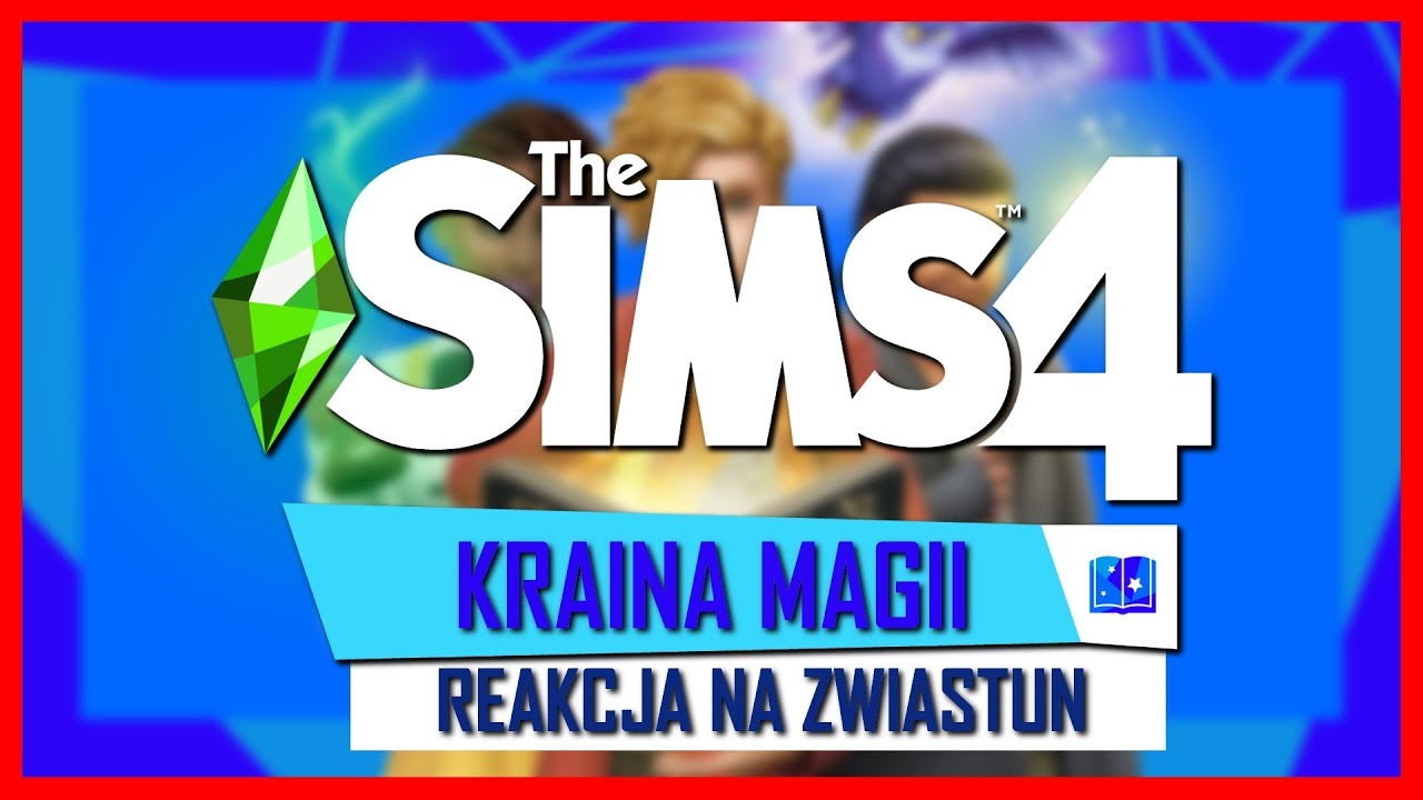 THE SIMS 4 KRAINA MAGII - MOJA REAKCJA NA ZWIASTUN | KOSmo NEWS