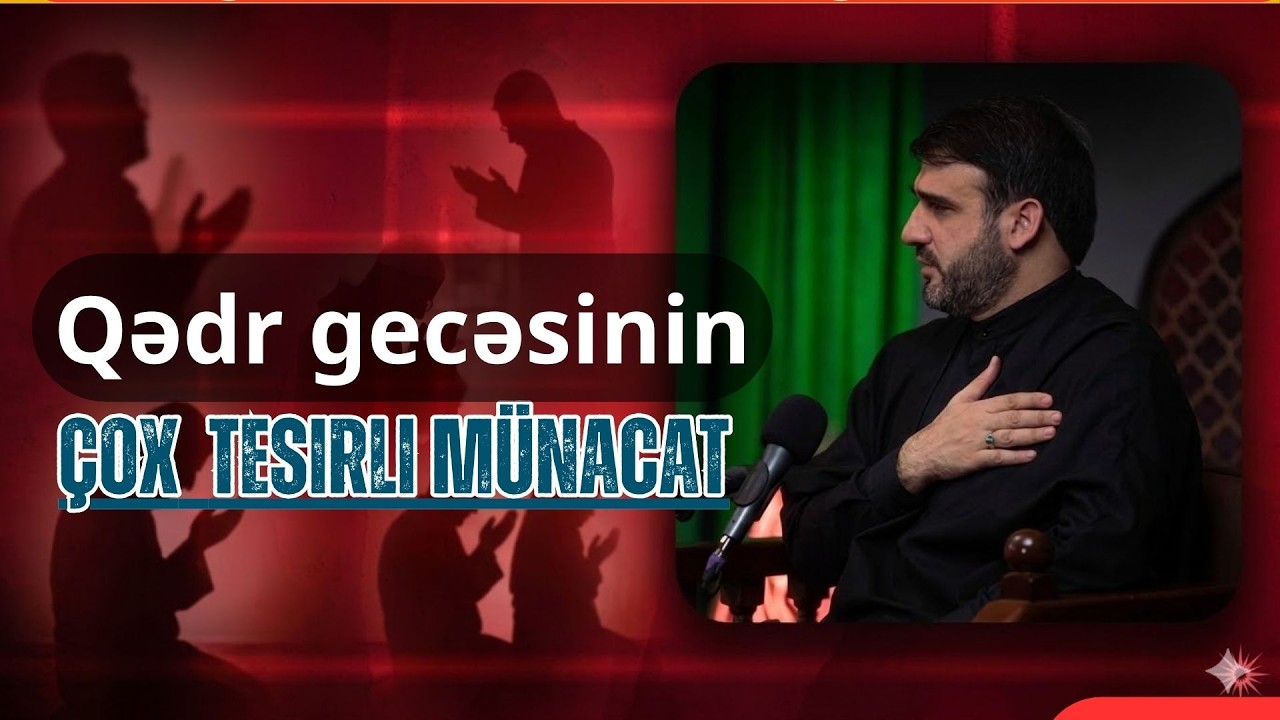 Çox təsirli münacat ey dərdi olanlar Hacı Ramil - Qədr gecəsinin bütün əməlləri və dualar