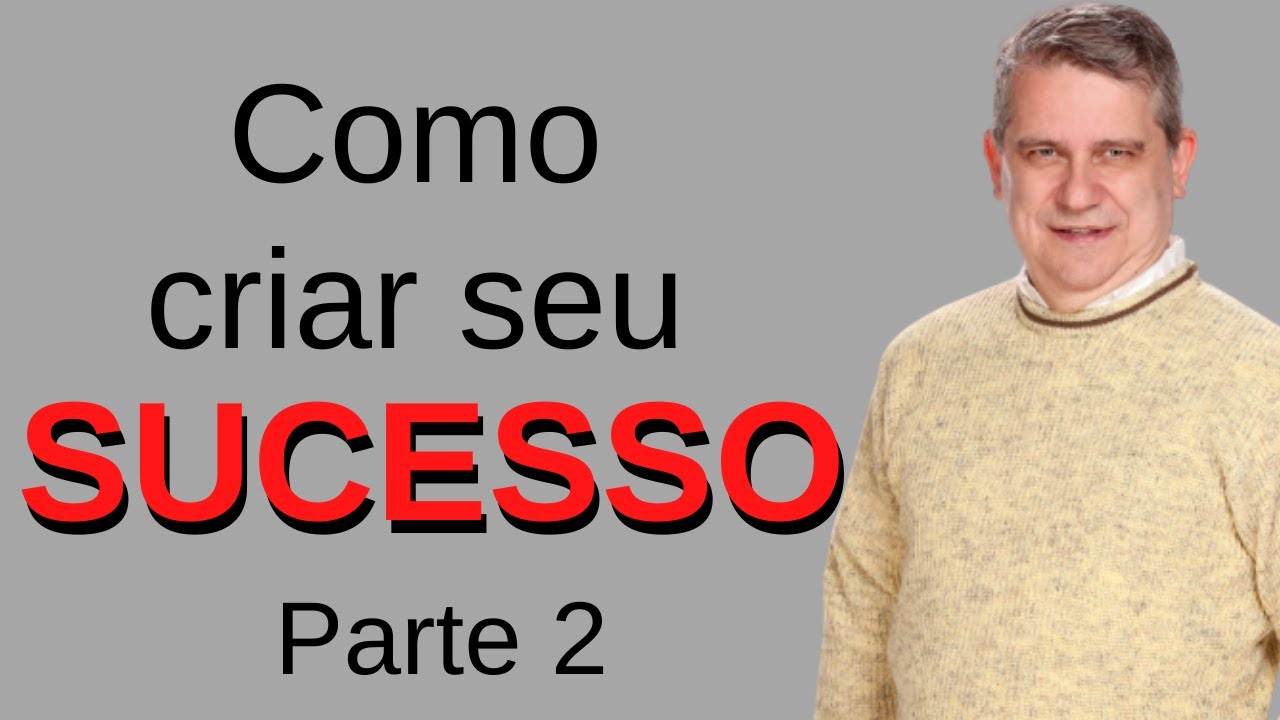 Como criar seu sucesso - Parte 2