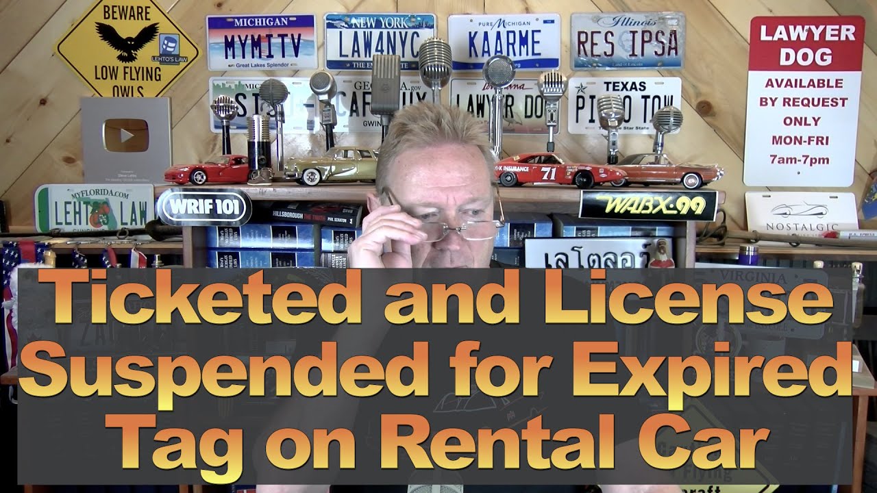 Ticketed and License Suspended for Expired Tag on Rental Car