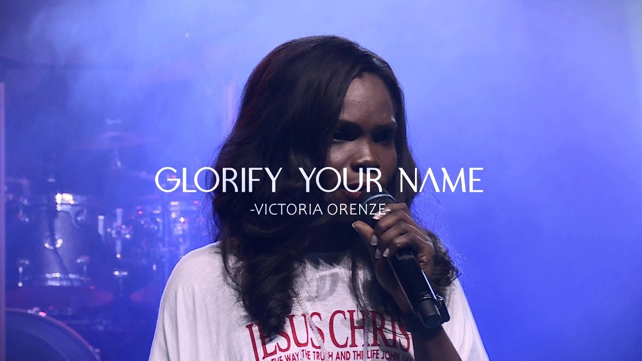 GLORIFY YOUR NAME || VICTORIA ORENZE