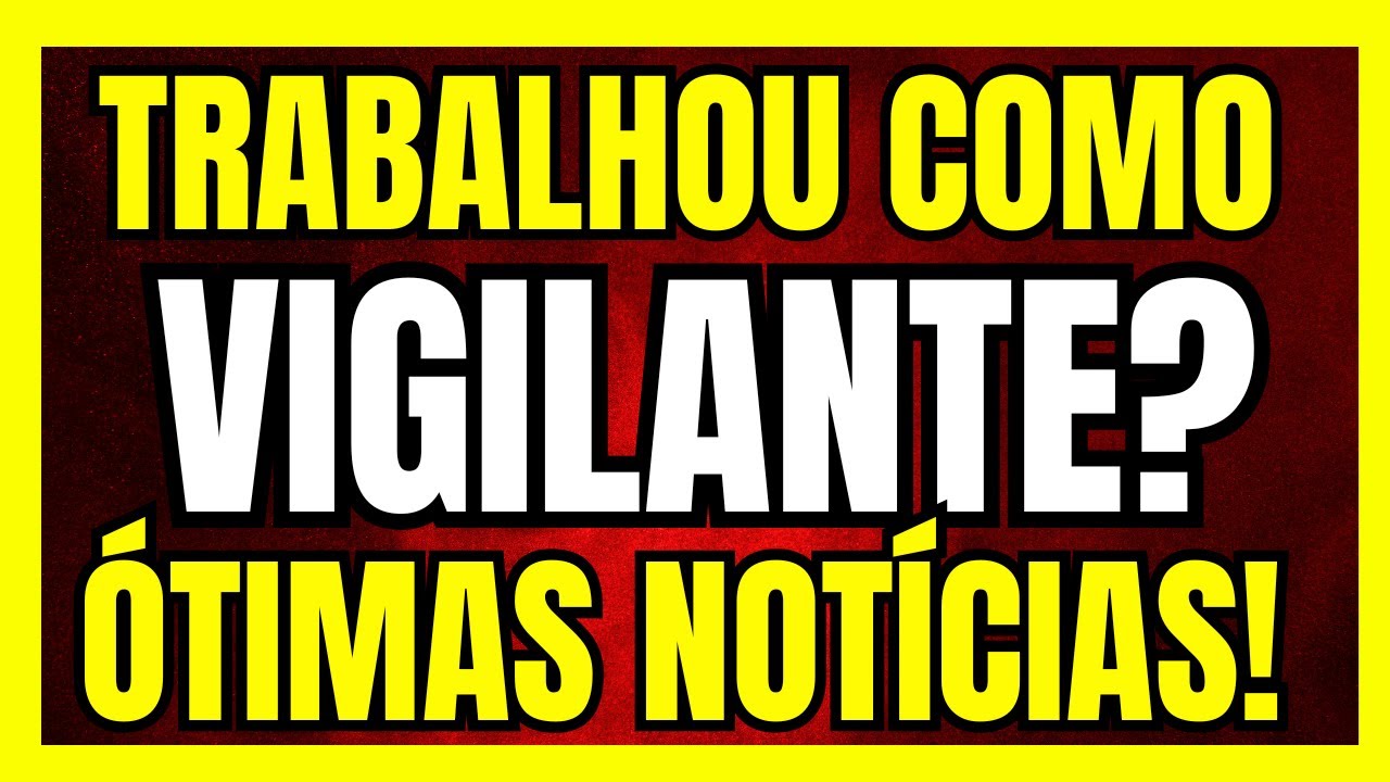 APOSENTADORIA ESPECIAL VIGILANTE - SAIU COMUNICADO URGENTE PARA QUEM TRABALHOU COMO VIGILANTE!