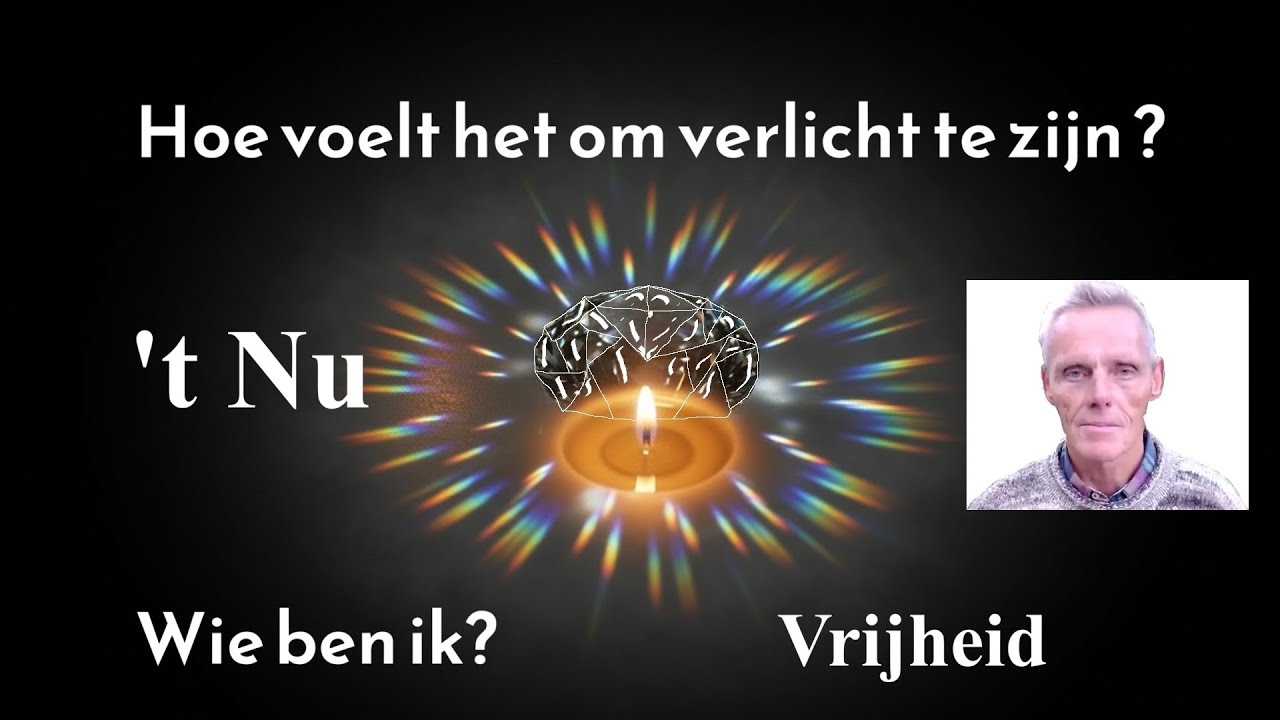 6 Hoe voelt het om verlicht te zijn?  Wie ben ik?  t Nu - Vrijheid