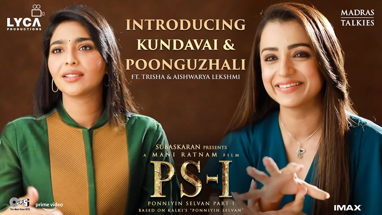PS1 Kundavai & Poonguzhali ft. Trisha & Aishwarya Lekshmi | Mani Ratnam | Lyca Pro. | Madras Talkies