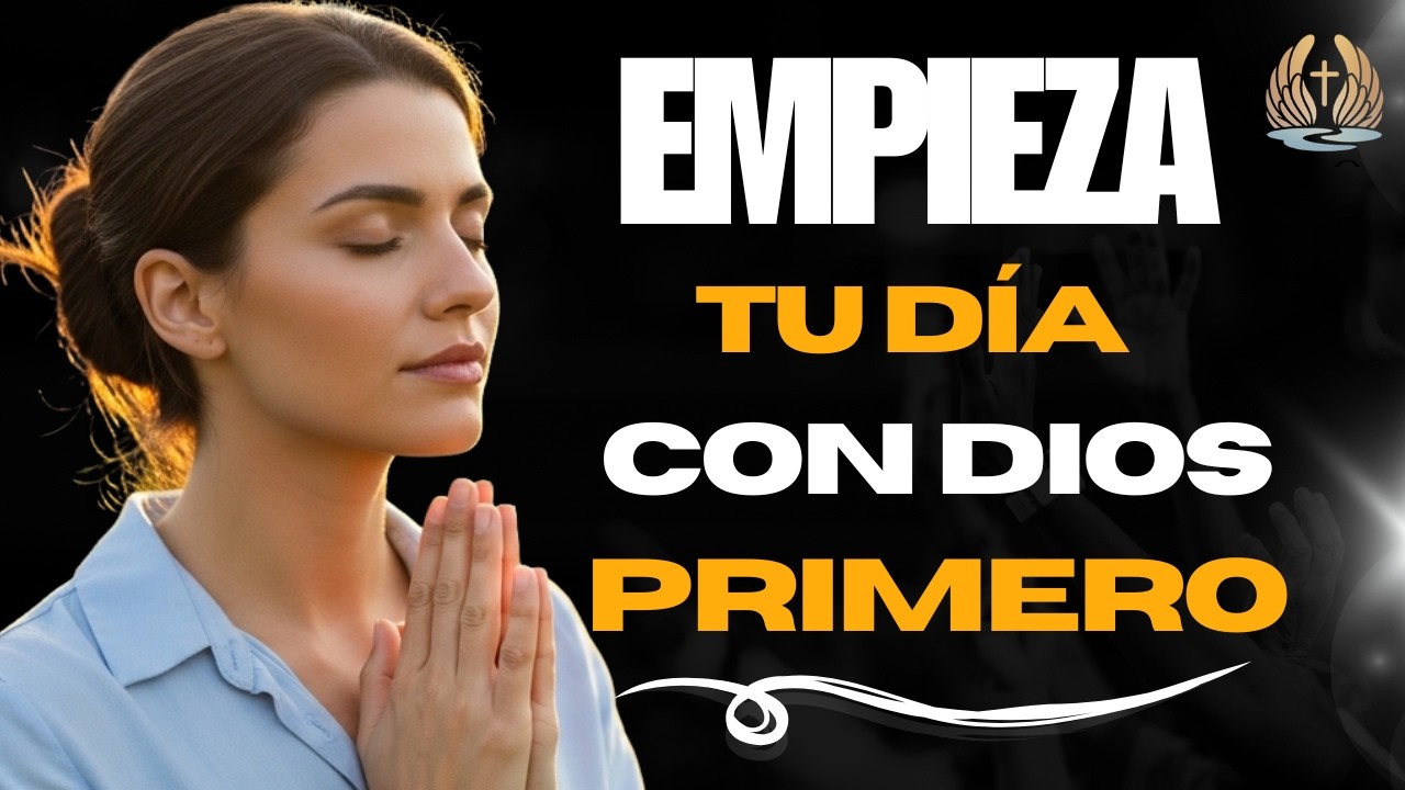 Reúnete Con Dios Primero y Deja Que Él Ordene Tu Día | Oración de la Mañana