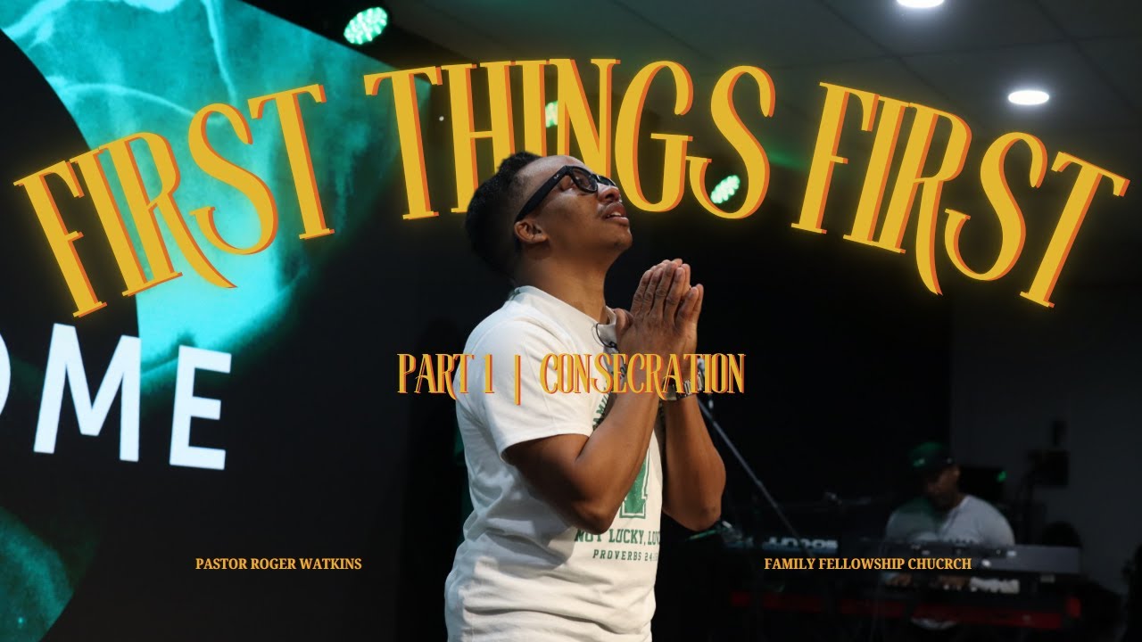 First Things First | Consecration | Pastor Roger